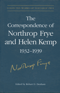 The Correspondence of Northrop Frye and Helen Kemp, 1932-1939: Volume 1