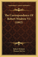 The Correspondence of Robert Wodrow V1 (1842)