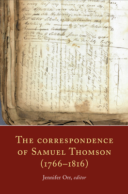 The Correspondence of Samuel Thomson (1766-1816): Fostering an Irish Writers' Circle Volume 12 - Orr, Jennifer (Editor)