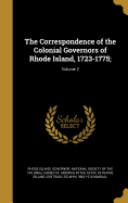 The Correspondence of the Colonial Governors of Rhode Island, 1723-1775;; Volume 2