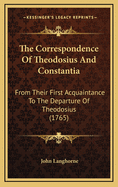 The Correspondence of Theodosius and Constantia: From Their First Acquaintance to the Departure of Theodosius (1765)