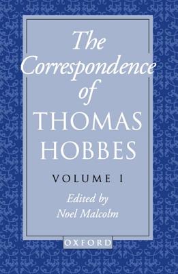 The Correspondence of Thomas Hobbes: The Correspondence of Thomas Hobbes: Volume I: 1622-1659 - Hobbes, Thomas, and Malcolm, Noel (Editor)