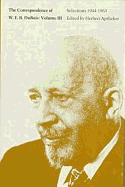 The Correspondence of W.E.B. Du Bois, Volume III: Selections, 1944-1963 Volume 3