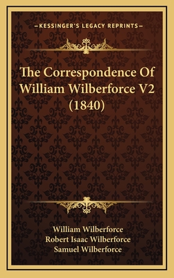 The Correspondence of William Wilberforce V2 (1840) - Wilberforce, William, and Wilberforce, Robert Isaac (Editor), and Wilberforce, Samuel, Bp. (Editor)