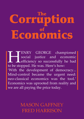 The Corruption of Economics - Gaffney, Mason, PH.D., and Harrison, Fred