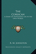 The Corsican: A Diary of Napoleon's Life in His Own Words