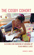 The Cosby Cohort: Blessings and Burdens of Growing Up Black Middle Class