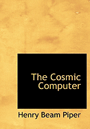The Cosmic Computer - Piper, Henry Beam