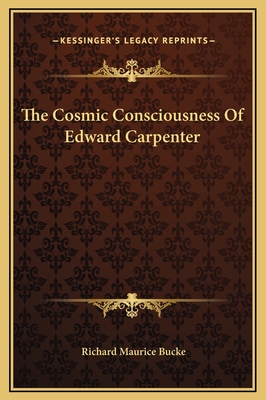 The Cosmic Consciousness Of Edward Carpenter - Bucke, Richard Maurice, Dr.