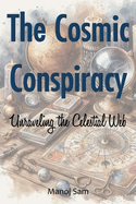 The Cosmic Conspiracy: Unraveling the Celestial Web