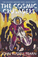 The Cosmic Crusaders: The Golden Amazon Saga, Book Eight