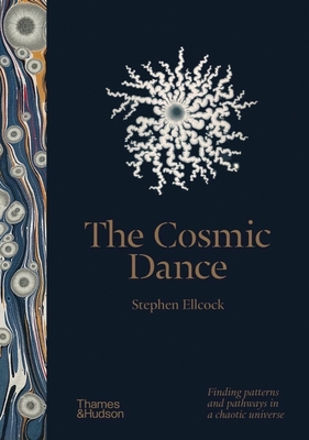 The Cosmic Dance: Finding patterns and pathways in a chaotic universe - Ellcock, Stephen