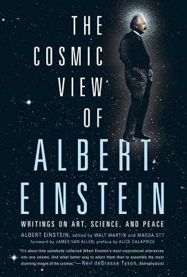 The Cosmic View of Albert Einstein: Writings on Art, Science, and Peace - Einstein, Albert, and Martin, Walt (Editor), and Ott, Magda (Editor)