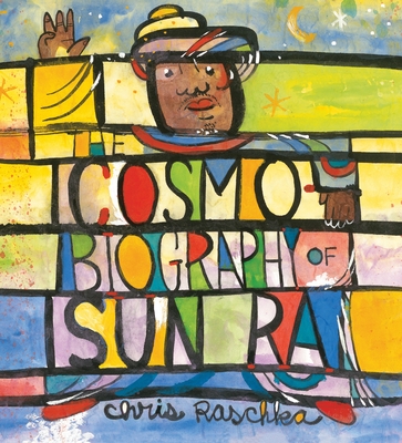 The Cosmobiography of Sun Ra: The Sound of Joy Is Enlightening - 
