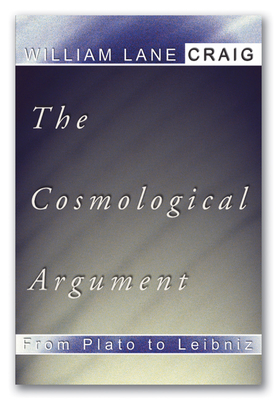 The Cosmological Argument from Plato to Leibniz - Craig, William L