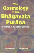 The Cosmology of the Bhagavad Purana: Mysteries of the Sacred Universe
