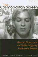 The Cosmopolitan Screen (Between the Local and the Global: Revisiting Sites of Postwar German Cinema): German Cinema and the Global Imaginary, 1945 to the Present