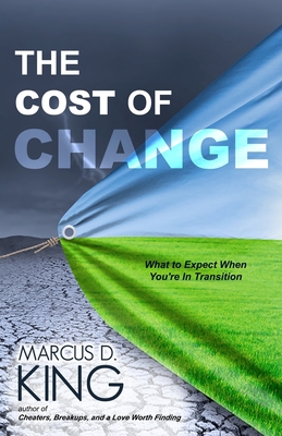 The Cost of Change: What to Expect When You're in Transition - King, Marcus D