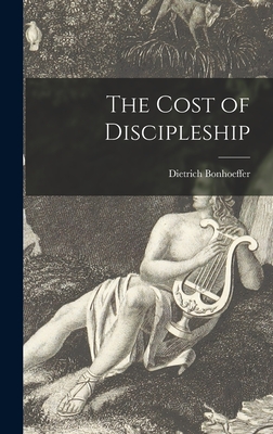 The Cost of Discipleship - Bonhoeffer, Dietrich 1906-1945