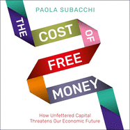 The Cost of Free Money: How Unfettered Capital Threatens Our Economic Future