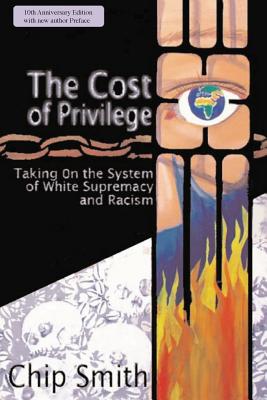 The Cost of Privilege: Taking on the System of White Supremacy and Racism - Smith, Chip