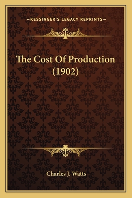 The Cost of Production (1902) - Watts, Charles J