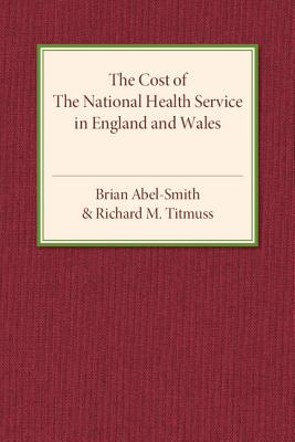 The Cost of the National Health Service in England and Wales - Abel-Smith, Brian, and Titmuss, Richard M.