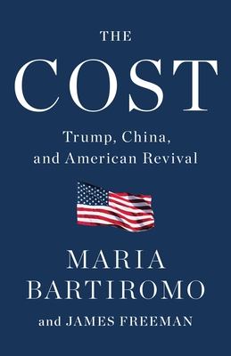 The Cost: Trump, China, and American Revival - Bartiromo, Maria, and Freeman, James