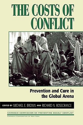 The Costs of Conflict: Prevention and Cure in the Global Arena - Brown, Michael E (Editor), and Rosecrance, Richard N (Editor), and Blakley, Mike (Contributions by)
