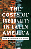 The Costs of Inequality in Latin America: Lessons and Warnings for the Rest of the World