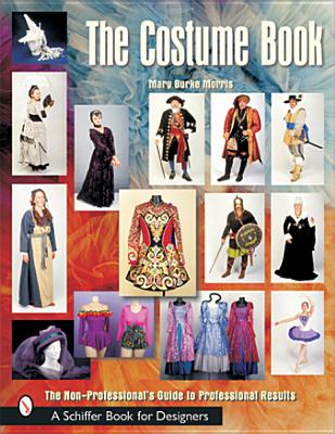 The Costume Book: The Non-Professional's Guide to Professional Results - Morris, Mary Burke