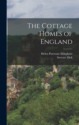 The Cottage Homes of England - Allingham, Helen Paterson, and Dick, Stewart