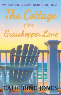 The Cottage on Grasshopper Lane: Whispering Cove Series Book 2 - Jones, Catherine