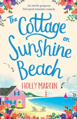 The Cottage on Sunshine Beach: An utterly gorgeous feel good romantic comedy - Martin, Holly