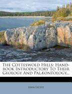 The Cotteswold Hills: Hand-Book Introductory to Their Geology and Palontology