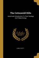 The Cotteswold Hills: Hand-book Introductory To Their Geology And Palontology