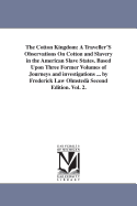 The Cotton Kingdom: A Traveller'S Observations On Cotton and Slavery in the American Slave States. Based Upon Three Former Volumes of Journeys and investigations ... by Frederick Law Olmsted Second Edition. Vol. 2.