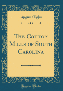 The Cotton Mills of South Carolina (Classic Reprint)