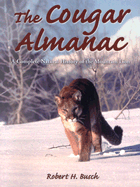 The Cougar Almanac: A Complete Natural History of the Mountain Lion