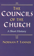 The Councils of the Church: A Short History