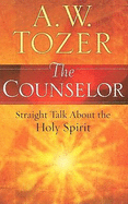 The Counselor: Straight Talk about the Holy Spirit