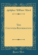 The Counter-Reformation (Classic Reprint)