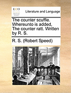 The Counter Scuffle. Whereunto is Added, The Counter Ratt. Written by R. S