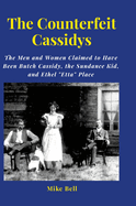 The Counterfeit Cassidys: The Men and Women said to have been Butch Cassidy, the Sundance Kid, and Ethel Place, who returned from South America. and lived out thier lives in the United States.