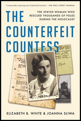 The Counterfeit Countess: The Jewish Woman Who Rescued Thousands of Poles During the Holocaust - White, Elizabeth B, and Sliwa, Joanna