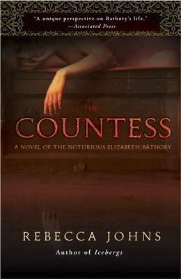 The Countess: A Novel of Elizabeth Bathory - Johns, Rebecca