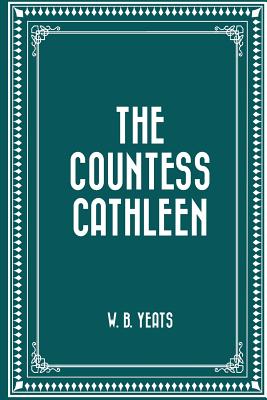 The Countess Cathleen - Yeats, W B