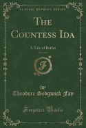 The Countess Ida, Vol. 1 of 2: A Tale of Berlin (Classic Reprint)