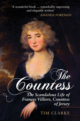 The Countess: The Scandalous Life of Frances Villiers, Countess of Jersey - Clarke, Tim