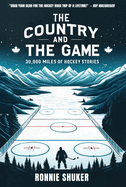 The Country and the Game: 30,000 Miles of Hockey Stories